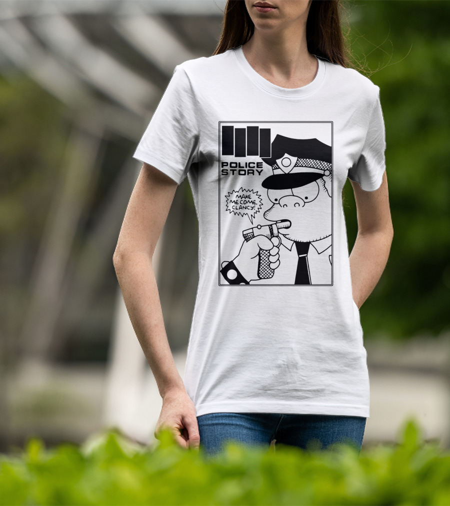 Police Story Make Me Come Clancy T-Shirt