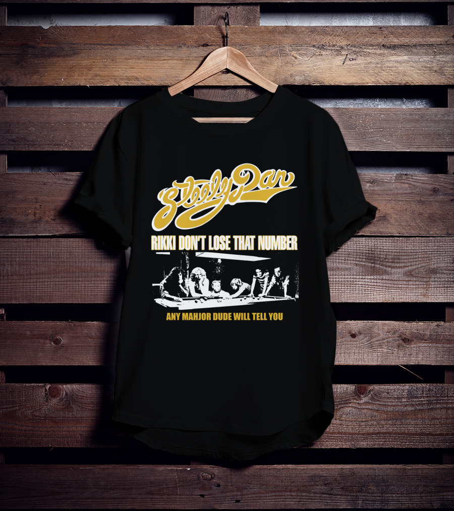 Steely Dan Rikki Don't Lose That Number Any Major Dude Will Tell You T-Shirt