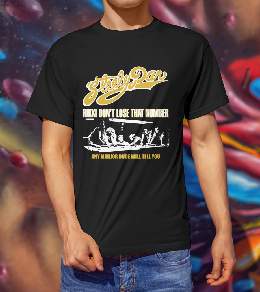 Steely Dan Rikki Don't Lose That Number Any Major Dude Will Tell You T-Shirt