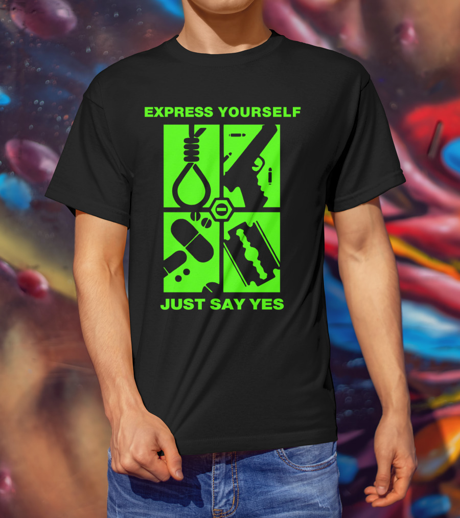 Express Yourself Just Say Yes T-Shirt