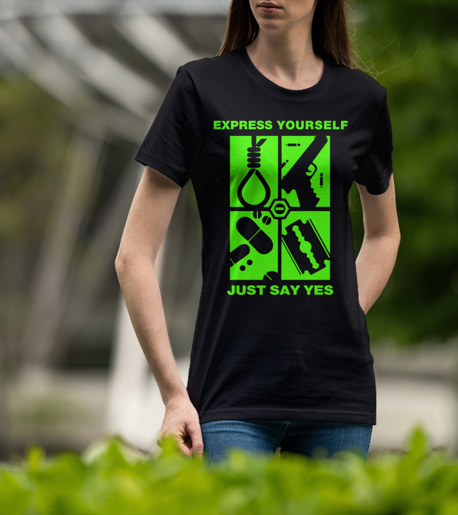 Express Yourself Just Say Yes T-Shirt