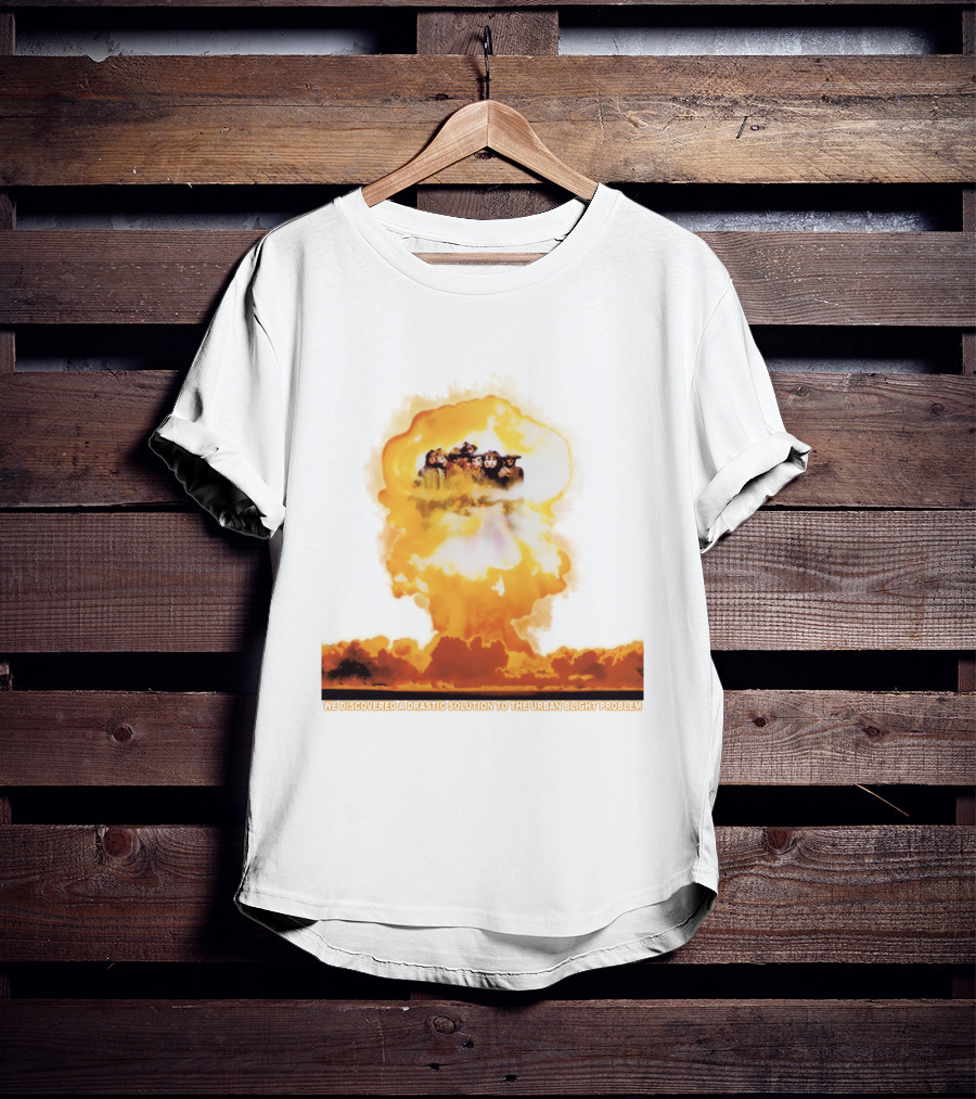We Discovered A Drastic Solution To The Urban Blight Problem T-Shirt