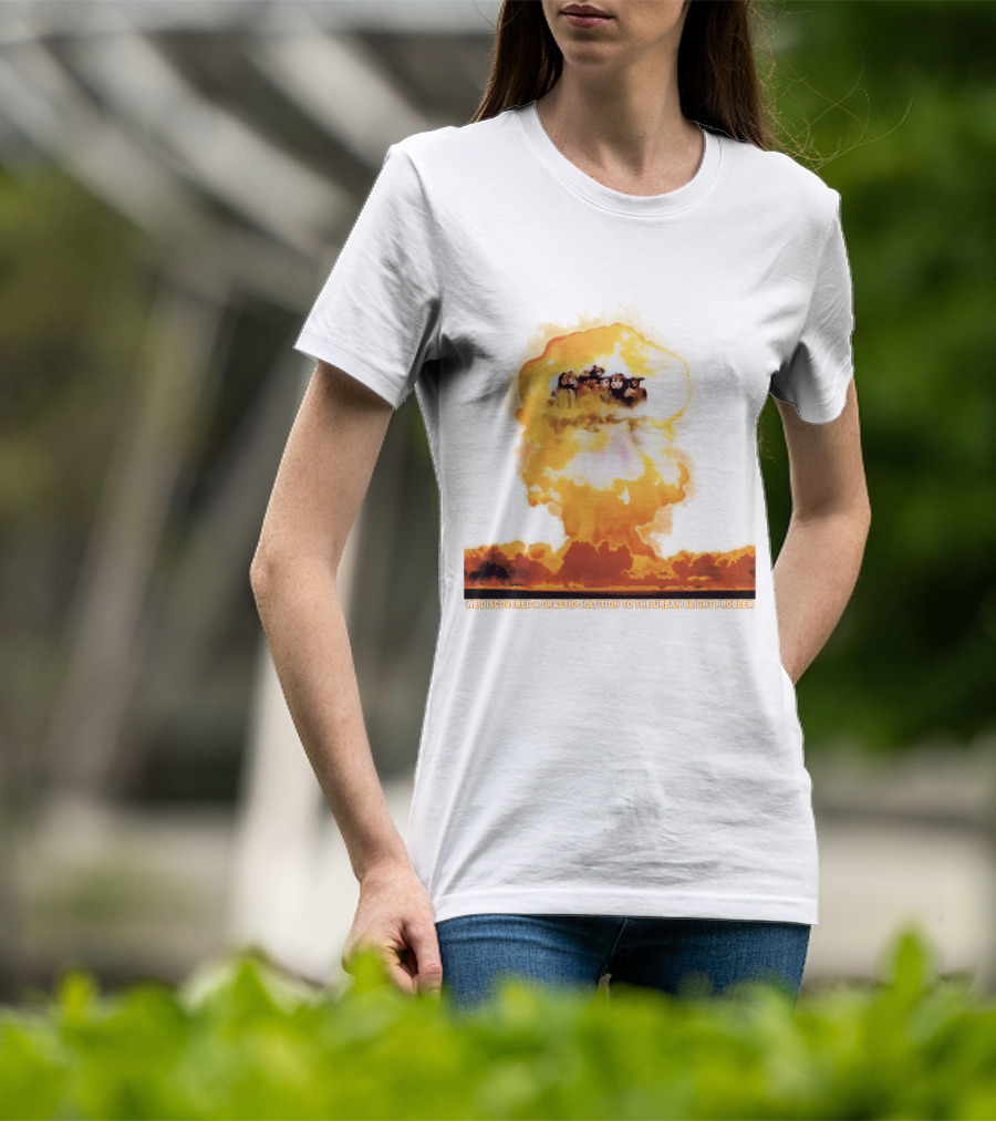 We Discovered A Drastic Solution To The Urban Blight Problem T-Shirt