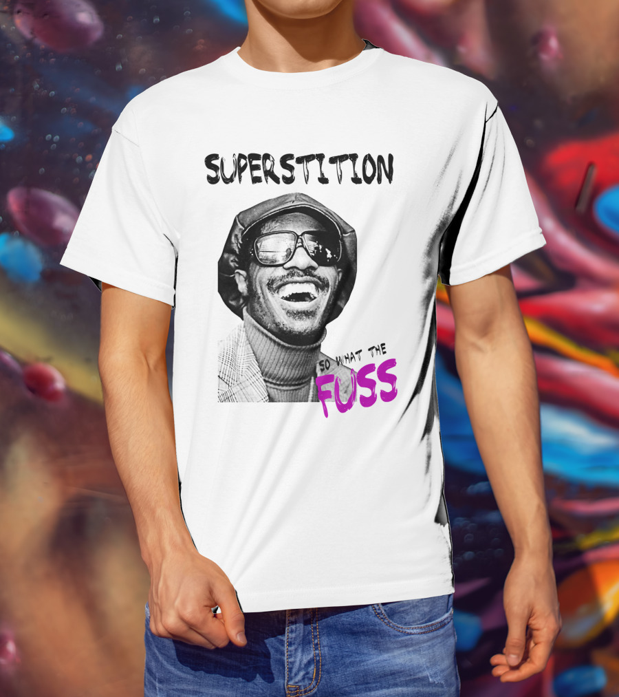 Superstition So What The Fuss T-Shirt