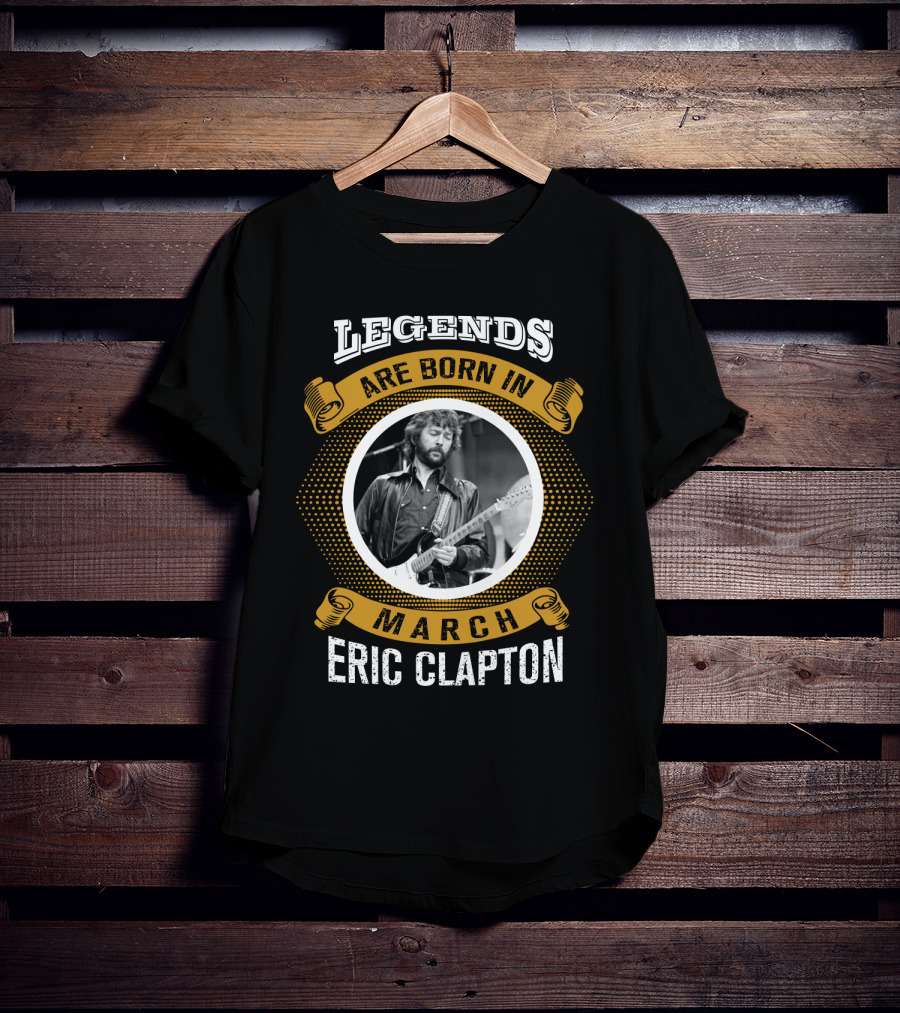 Legends Are Born In March Eric Clapton T-Shirt