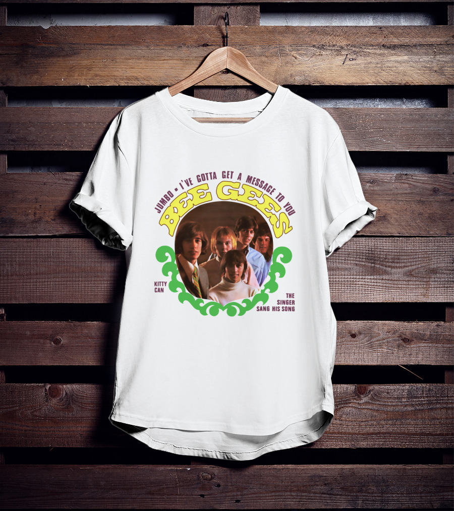 Bee Gees Jumbo I've Gotta Get A Message To You Kitty Can The Singer Sang His Song T-Shirt