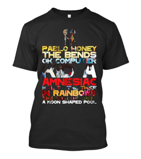 Rdh 19 Pablo Honey The Bends Ok Computer Kid A Amnesiac Hail To The Thief In Rainbows The King Of Limbs A Moon Shaped Pool T-Shirt