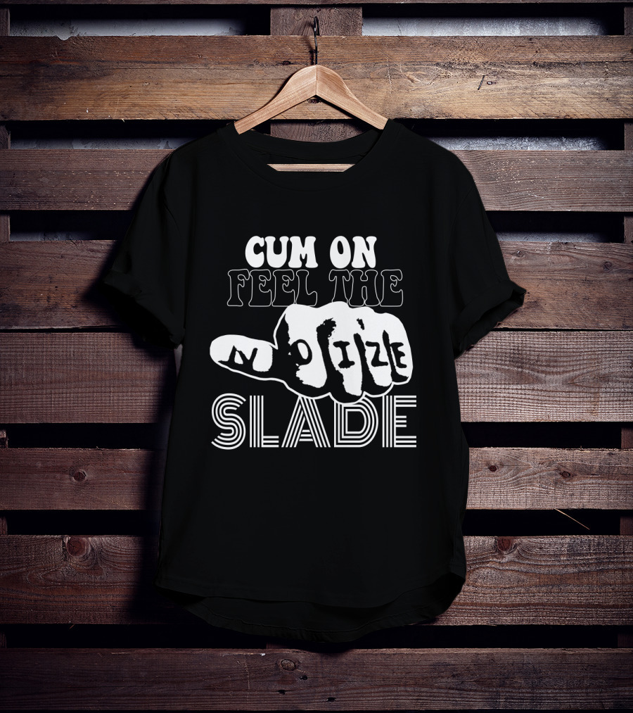 Cum On Feel The Noize Slade T-Shirt