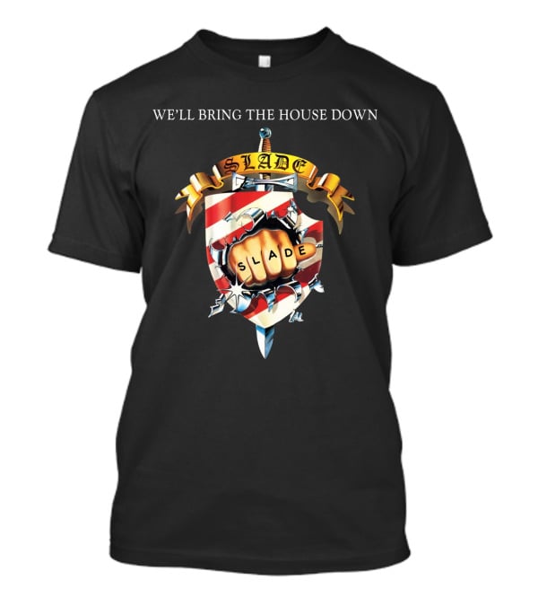 We’ll Bring The House Down Shield Logo Slade Fist T-Shirt