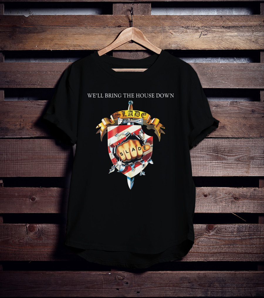 We’ll Bring The House Down Shield Logo Slade Fist T-Shirt