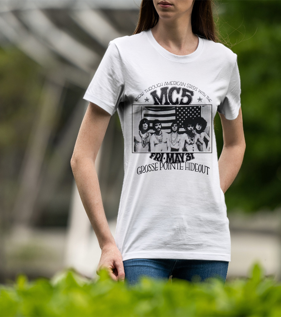Break Through American Stasis With The Mc5 Fri. May 31 Grosse Pointe Hideout T-Shirt