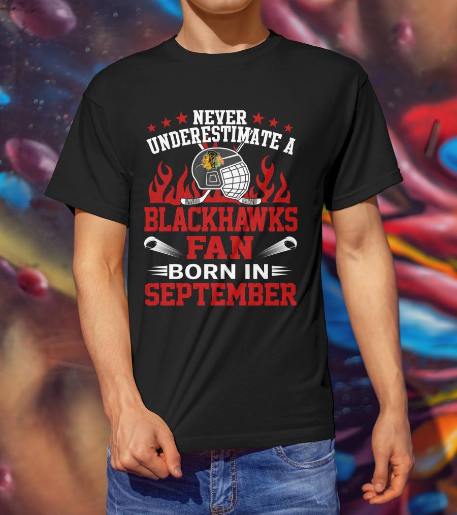 Never Underestimate A Blackhawks Fan Born In September Hockey Passion Flames And Stars T-Shirt