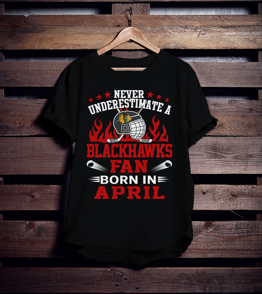 Never Underestimate A Blackhawks Fan Born In April T-Shirt