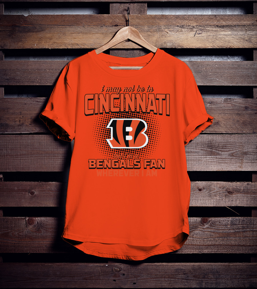 Cincinnati Bengals Fan Wherever I Am T-Shirt