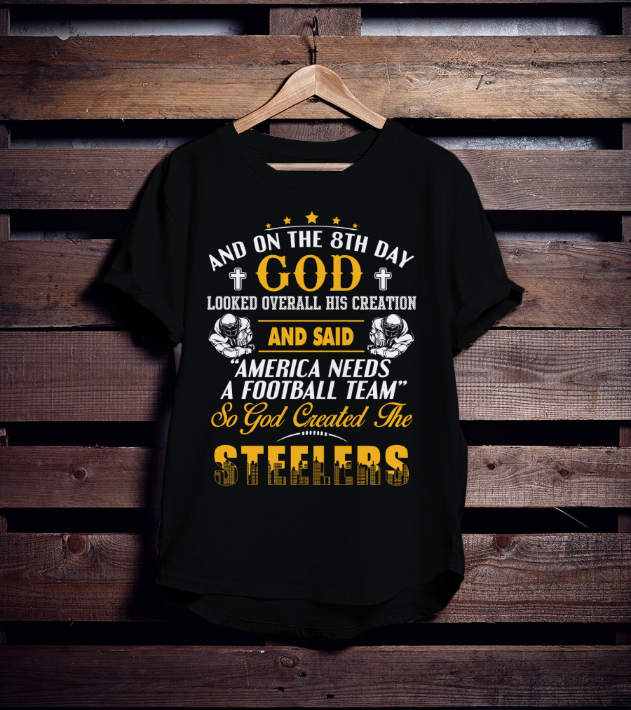 And On The 8Th Day God Created The Steelers Football Team T-Shirt