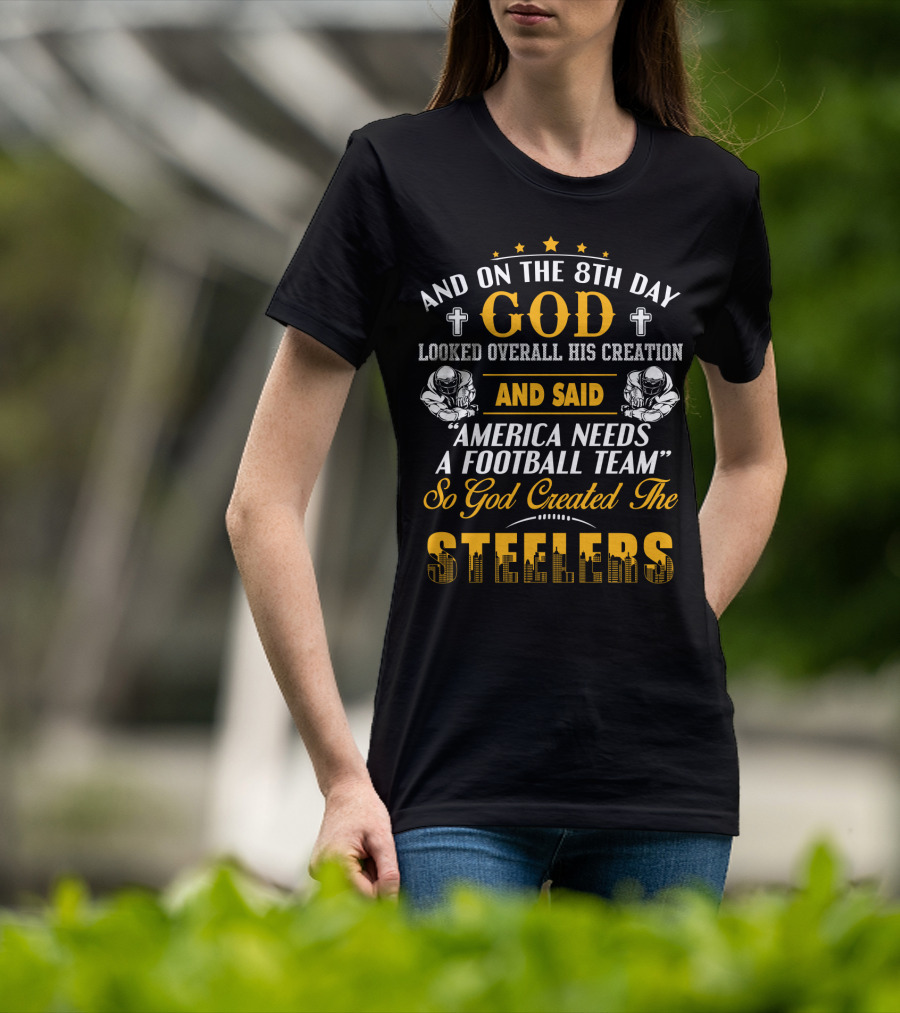 And On The 8Th Day God Created The Steelers Football Team T-Shirt