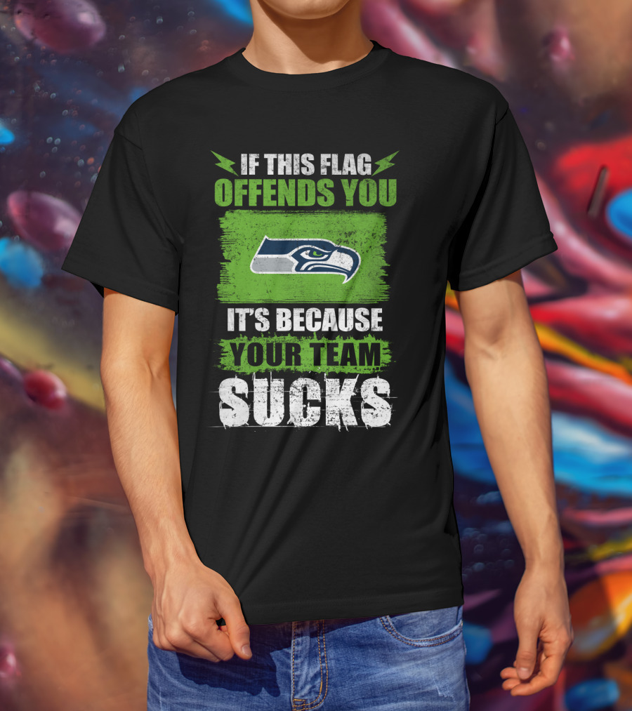 Seattle Seahawks If This Flag Offends You It's Because Your Team Sucks T-Shirt