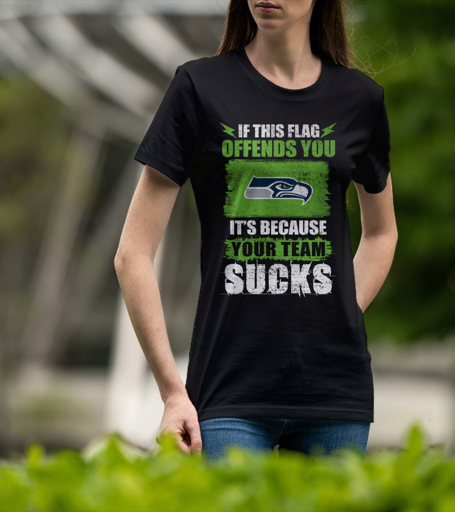 Seattle Seahawks If This Flag Offends You It's Because Your Team Sucks T-Shirt