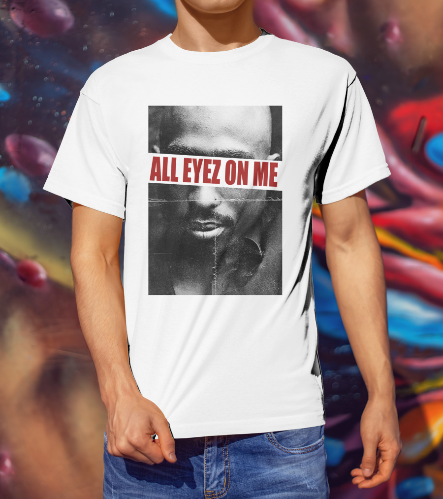 All Eyez On Me Tpsk T-Shirt