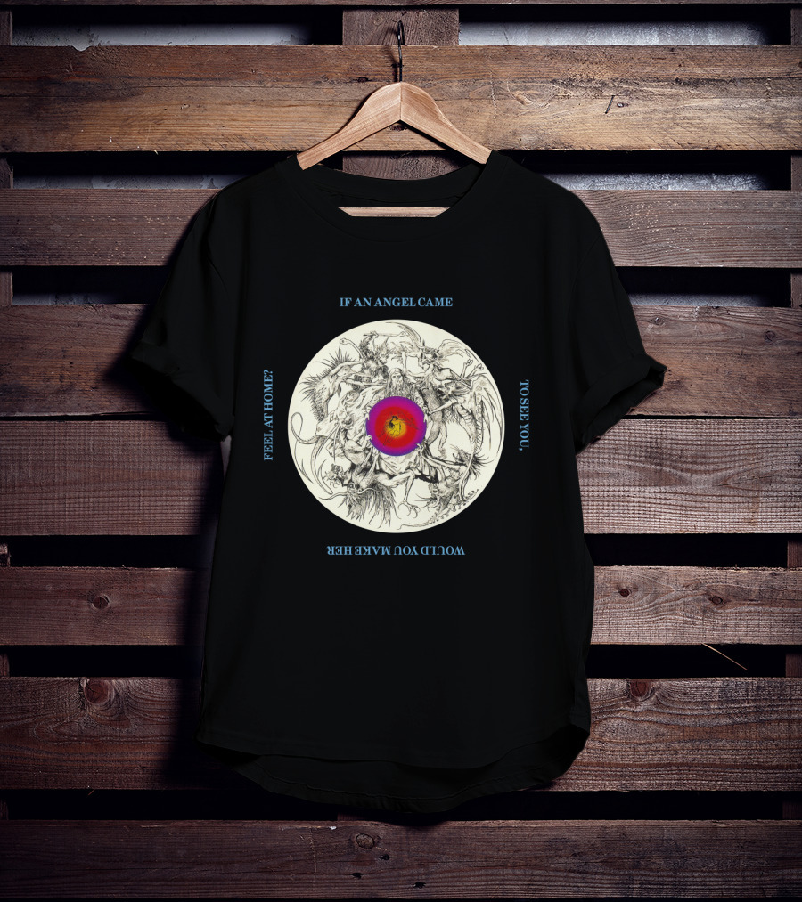 BOA 09 If An Angel Came To See You Would You Make Her Feel At Home Circular T-Shirt