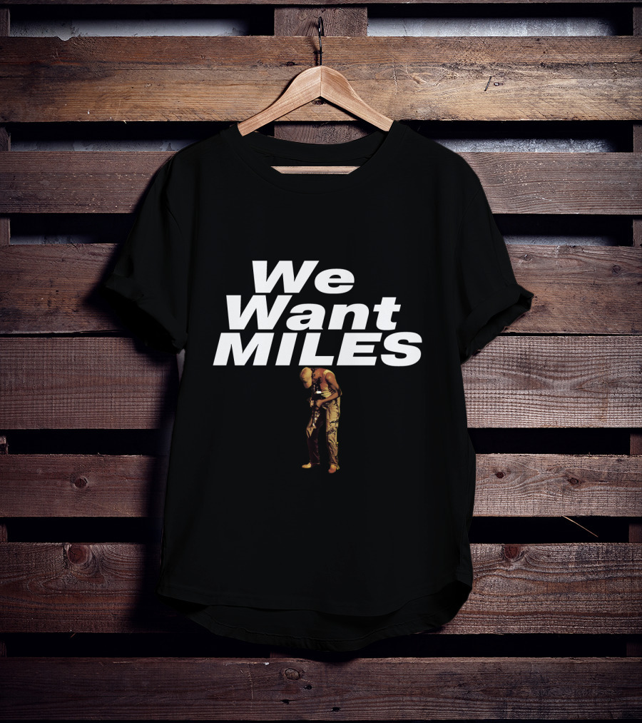We Want Miles Mdv-Ms T-Shirt