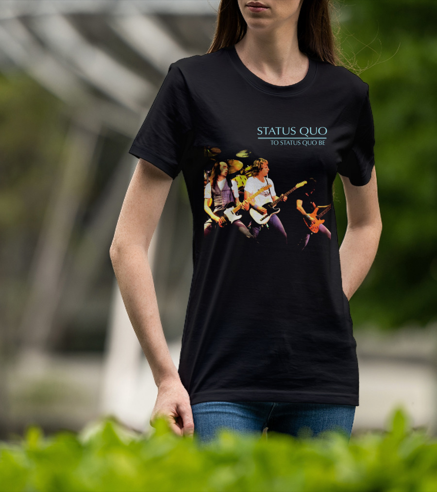 Status Quo To Status Quo Be T-Shirt