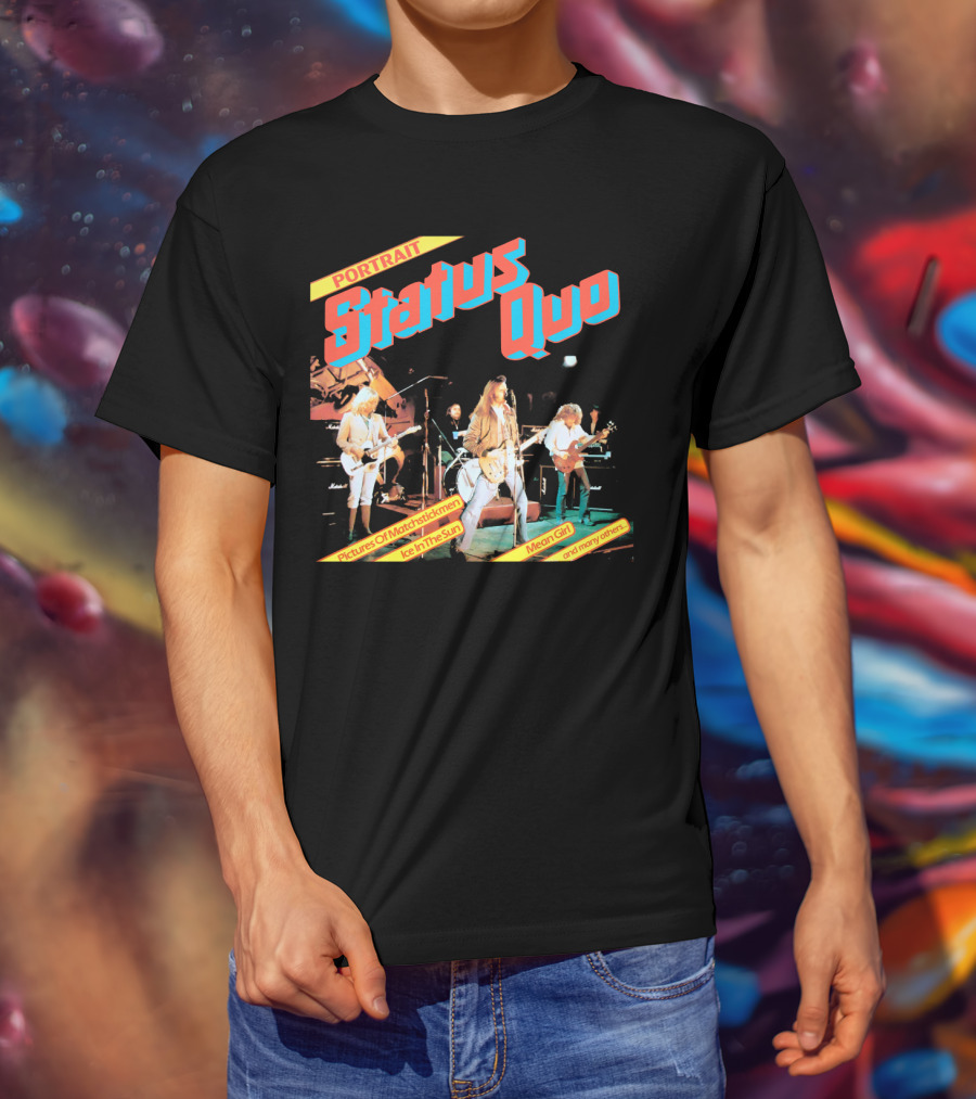Portrait Status Quo Pictures Of Matchstick Men Ice In The Sun Mean Girl And Many Others T-Shirt