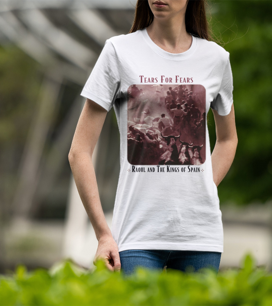 Tears For Fears Raoul And The Kings Of Spain T-Shirt