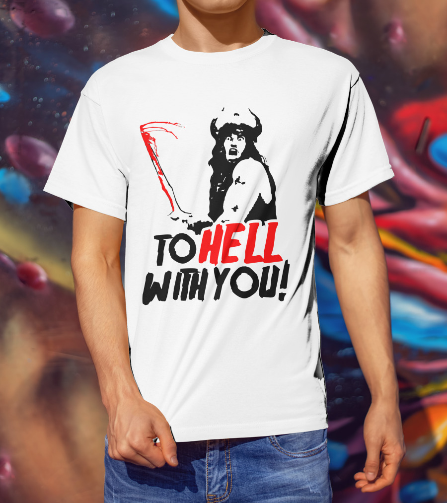 Conan Barbarian To Hell With You Viking Warrior T-Shirt