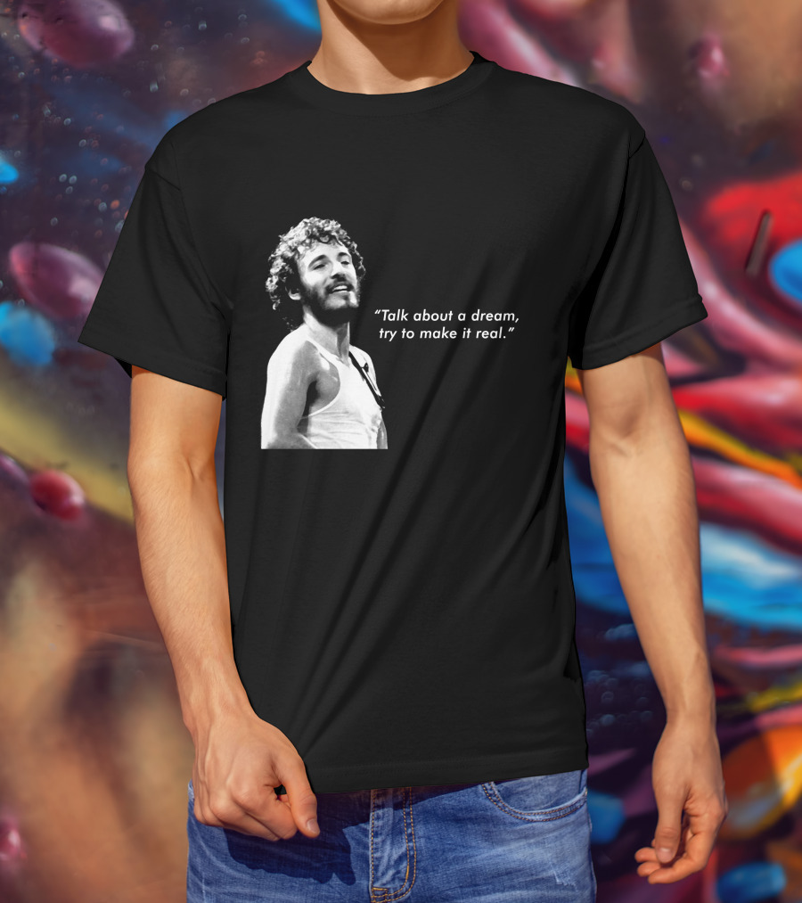 Talk About A Dream Try To Make It Real Brs T-Shirt