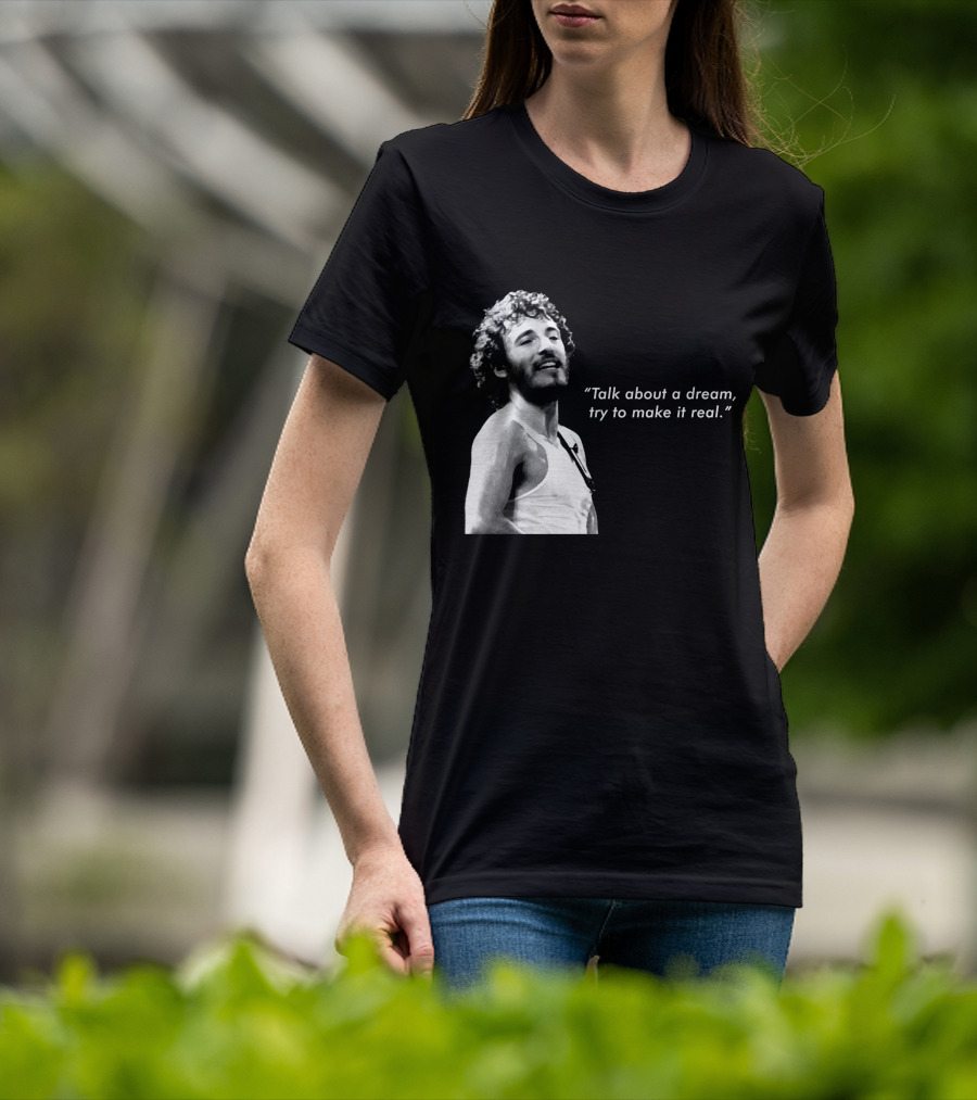 Talk About A Dream Try To Make It Real Brs T-Shirt