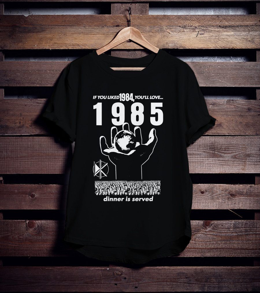 If You Liked 1984 You'll Love 1985 Dinner Is Served Dknd T-Shirt