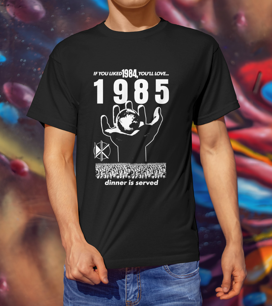 If You Liked 1984 You'll Love 1985 Dinner Is Served Dknd T-Shirt