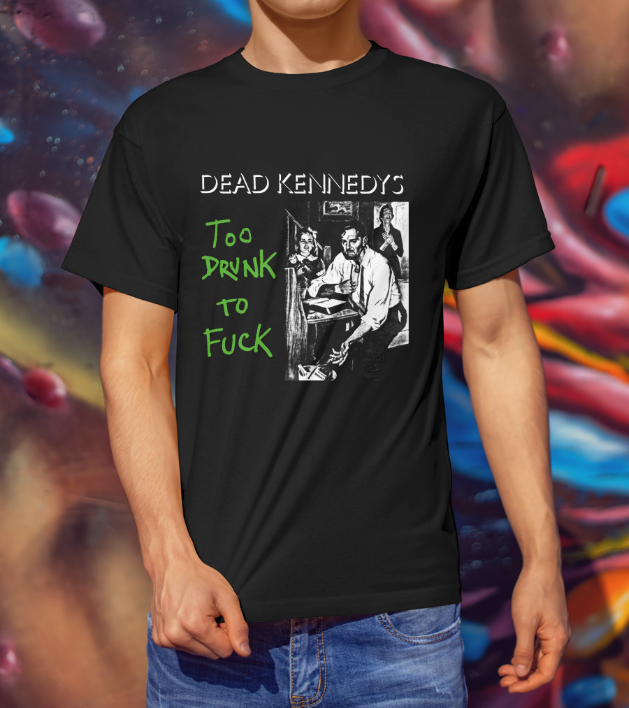 Dead Kennedys Too Drunk To Fuck T-Shirt