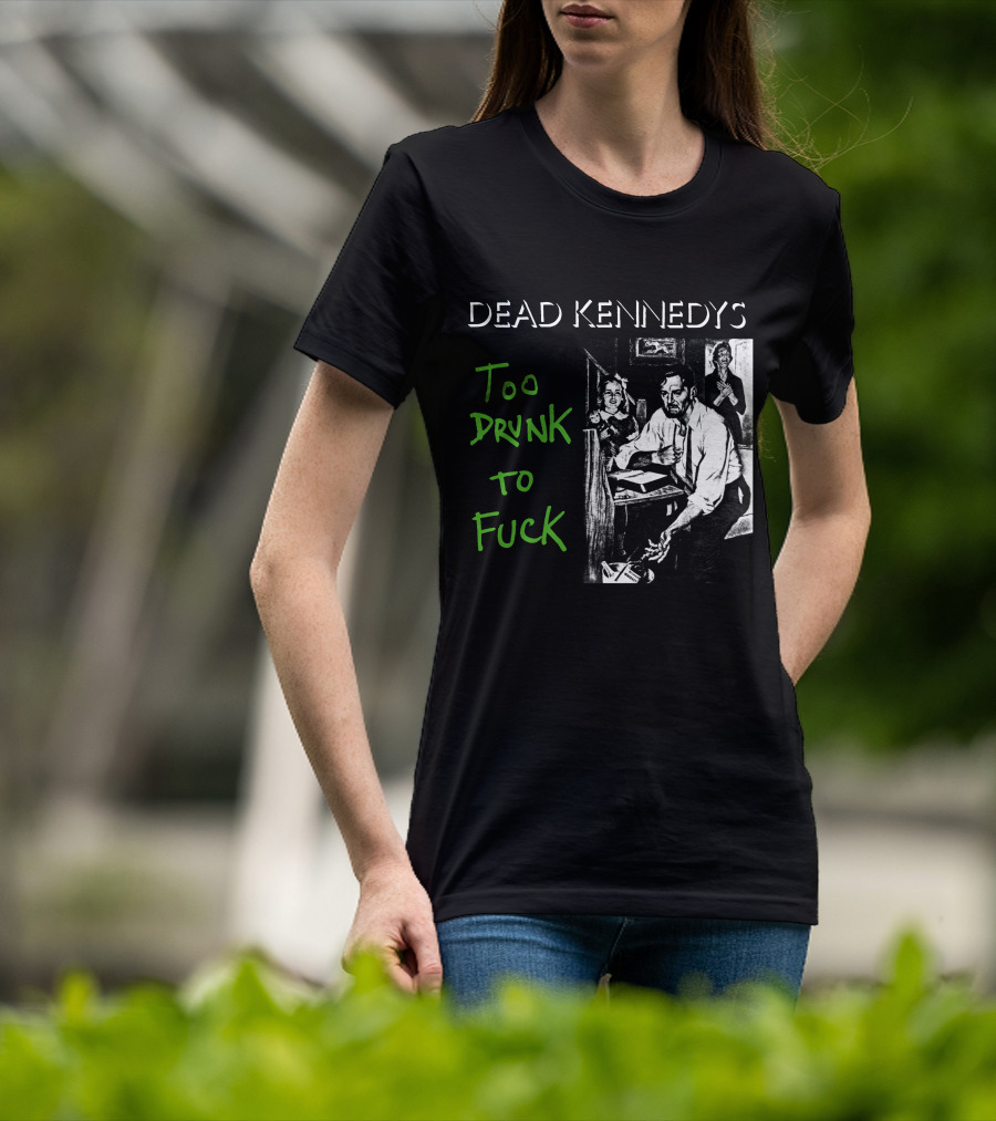 Dead Kennedys Too Drunk To Fuck T-Shirt