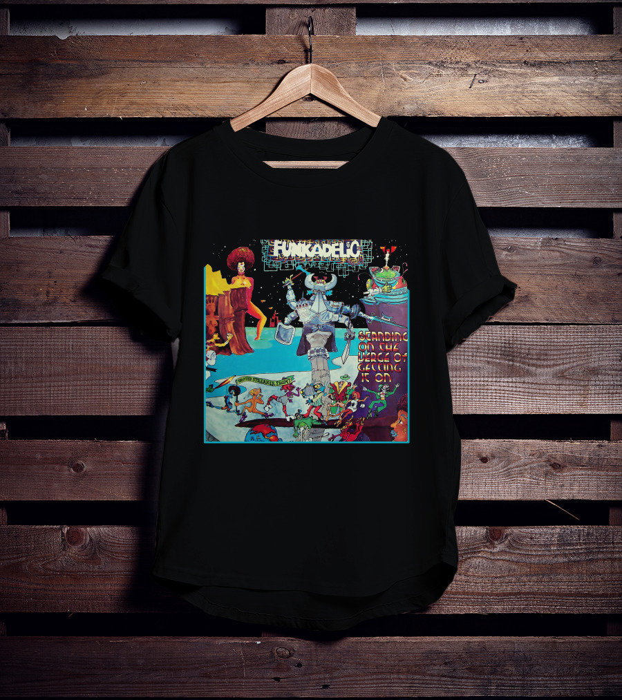 Funkadelic Standing On The Verge Of Getting It On T-Shirt
