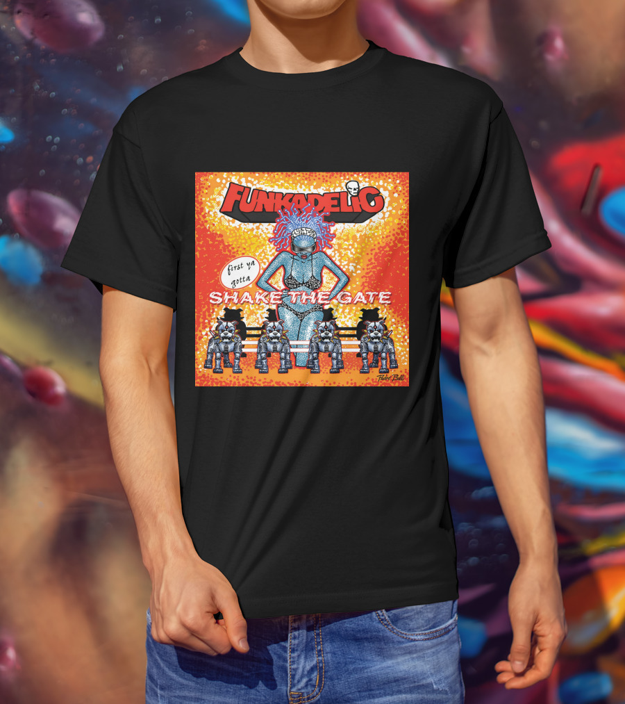 Funkadelic Shake The Gate First Ya Gotta T-Shirt