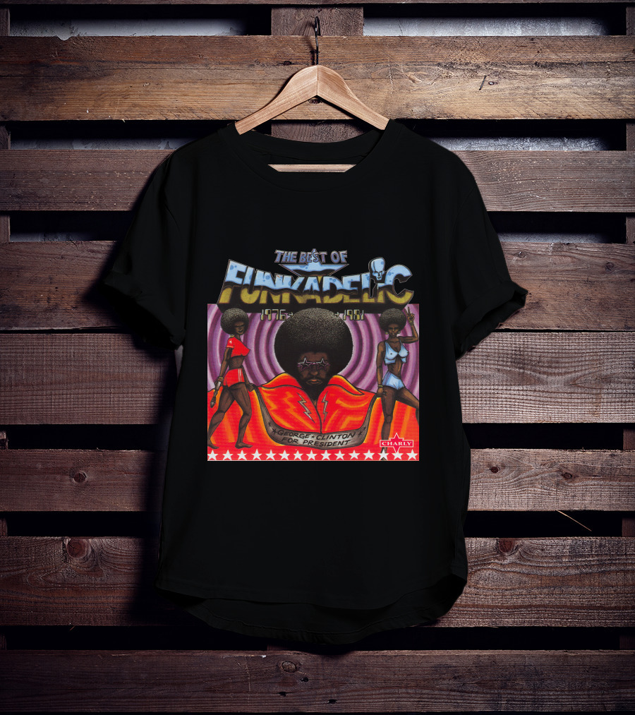 The Best Of Funkadelic 1976-1981 George Clinton For President Charly T-Shirt