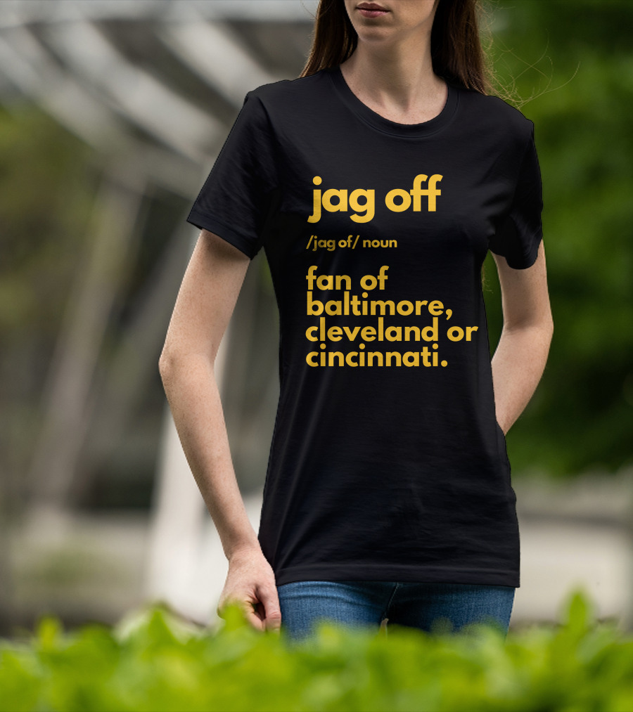 Jag Off Fan Of Baltimore Cleveland Or Cincinnati T-Shirt