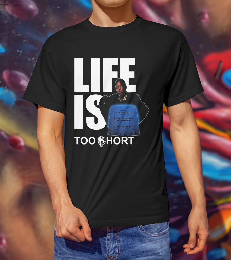 Life Is Too $Hort John Sucker Mc Doe Born On Stage Died On Wax Rest In Peace T-Shirt