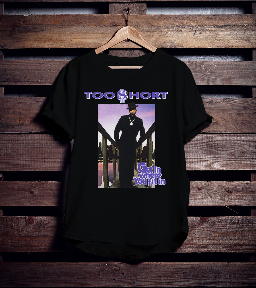 Too Short Get In Where You Fit In T-Shirt
