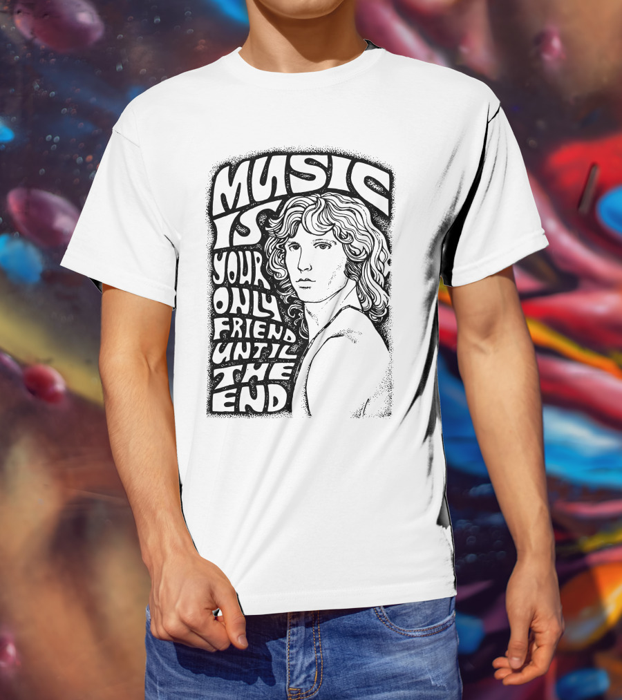 Music Is Your Only Friend Until The End T-Shirt
