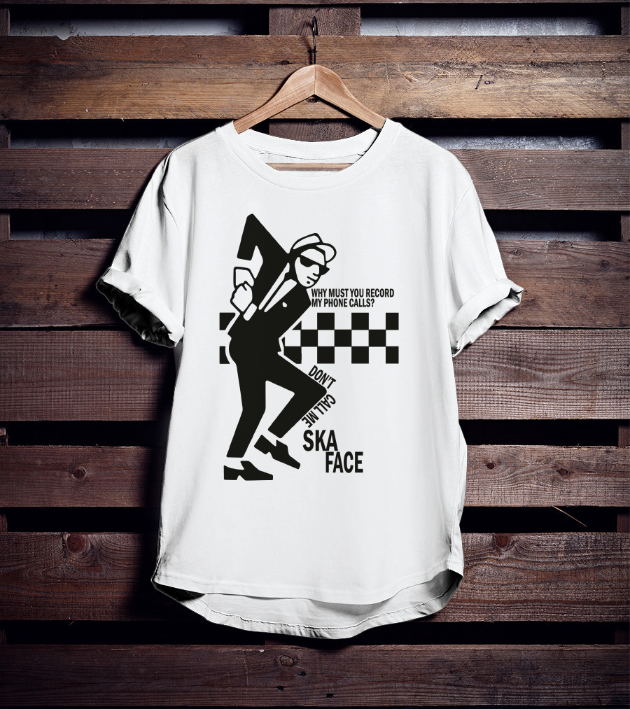 Why Must You Record My Phone Calls Don't Call Me Ska Face T-Shirt