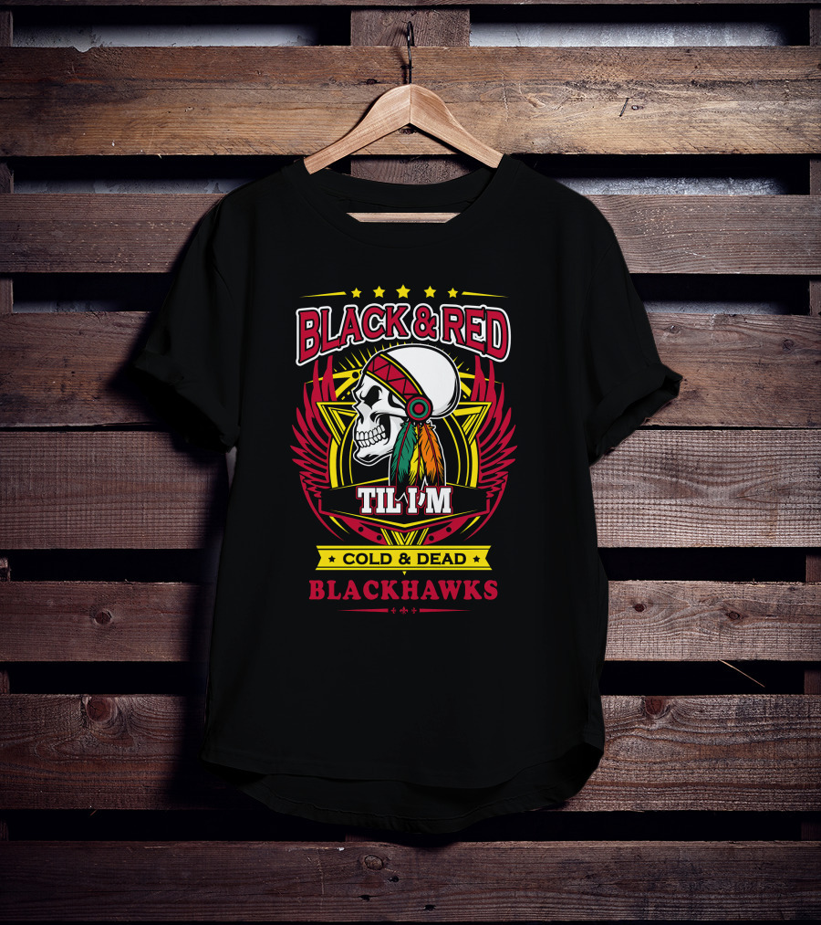 Black & Red Til I'm Cold & Dead Blackhawks T-Shirt