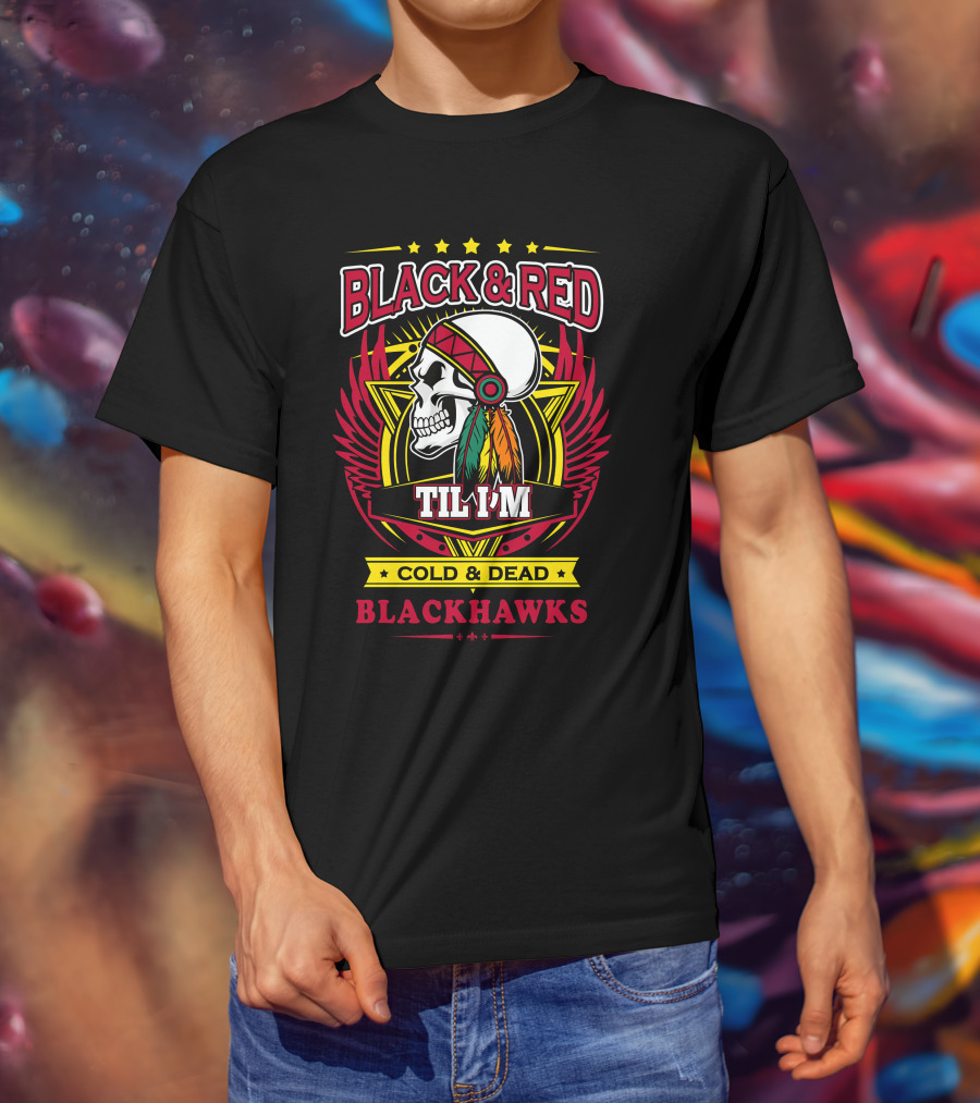 Black & Red Til I'm Cold & Dead Blackhawks T-Shirt