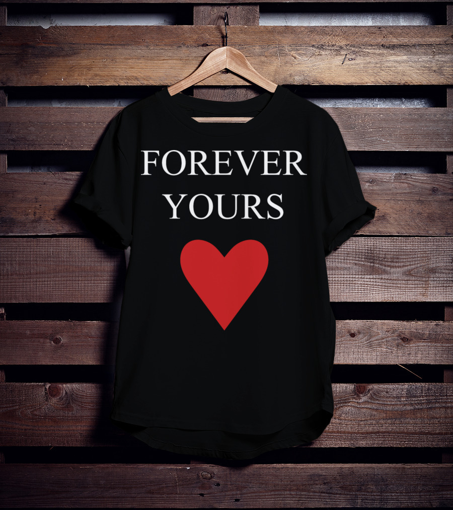 FOREVER YOURS HEART T-Shirt