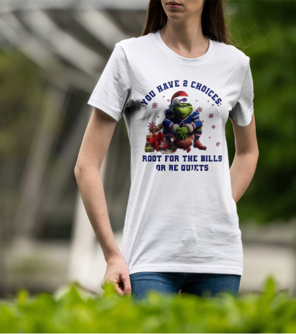 Buffalo Bills The Grinch You Have 2 Choices Root For The Bills Or Be Quiet T-Shirt