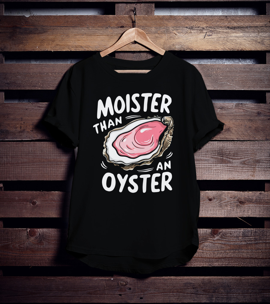 Juicylu14 Moister Than An Oyster T-Shirt