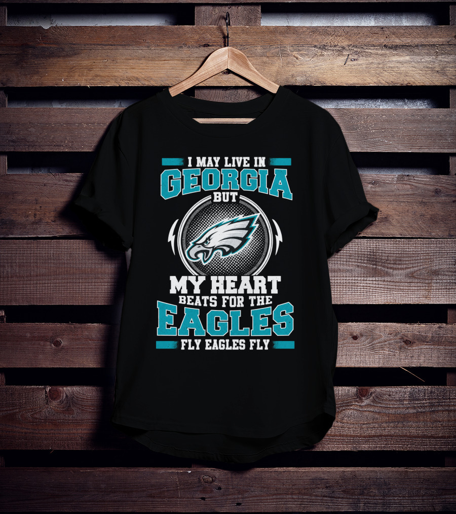 I May Live In Georgia But My Heart Beats For The Eagles Fly Eagles Fly T-Shirt