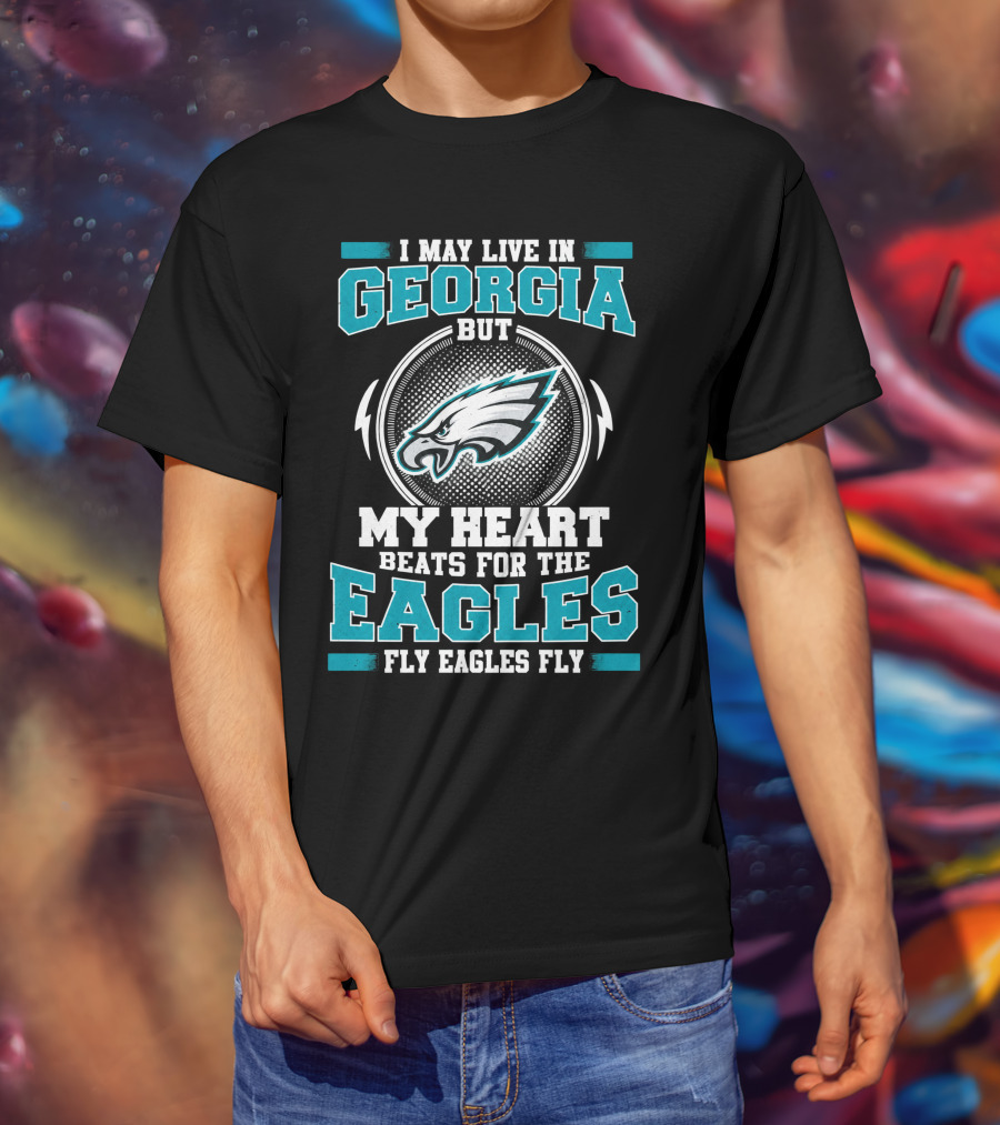 I May Live In Georgia But My Heart Beats For The Eagles Fly Eagles Fly T-Shirt